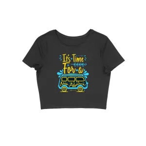 Its Time For A New Adventure Crop Top