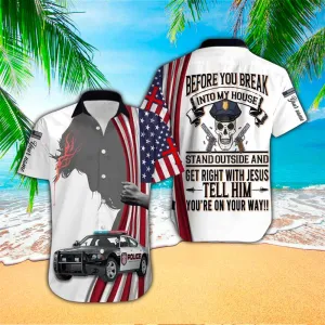 Police Before You Break Into My House Stand Out And Get Right With Jesus Hawaiian Shirt - Christian Hawaiian Shirts For Men & Women